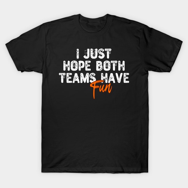 I Just Hope Both Teams Have Fun T-Shirt by Yyoussef101